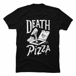 death by pizza shirt